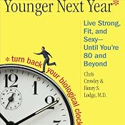Younger Next Year: A Guide to Living Like 50 Until You're 80 and Beyond | [Chris Crowley, Henry S. Lodge]