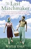 The last matchmaker : the heart-warming true story of the man who brought love to Ireland