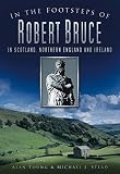 In the footsteps of Robert Bruce in Scotland, Northern England, and Ireland