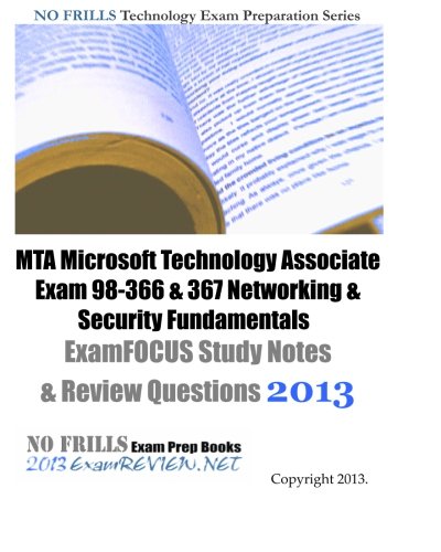 MTA Microsoft Technology Associate Exam 98-366 & 367 Networking & Security Fundamentals ExamFOCUS Study Notes & Review Questions 2013