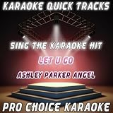 Let U Go (Karaoke Version) (Originally Performed By Ashley Parker Angel)