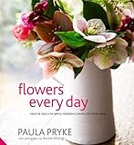 Flowers every day : creative ideas for simple, modern flowers for your home
