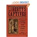 Liberty's Captives: Narratives of Confinement in the Print Culture of the Early Republic