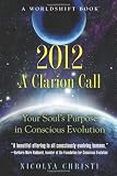 2012: A Clarion Call: Your Soul?s Purpose in Conscious Evolution (Worldshift Books)