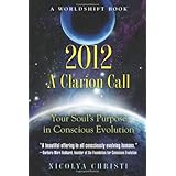 2012: A Clarion Call: Your Soul's Purpose in Conscious Evolution (Worldshift Books)