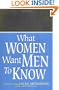 What Woman Want Men to Know: The Ultimate Book About Love, Sex, and Relationships for You--and the Man You Love