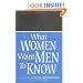 What Woman Want Men to Know: The Ultimate Book About Love, Sex, and Relationships for You--and the Man You Love