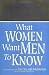 What Woman Want Men to Know: The Ultimate Book About Love, Sex, and Relationships for You--and the Man You Love