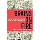 Brains on Fire: Igniting Powerful, Sustainable, Word of Mouth Movements