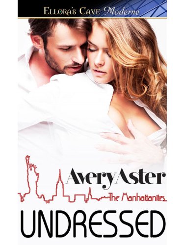 Undressed (The Manhattanites #1) by Avery Aster