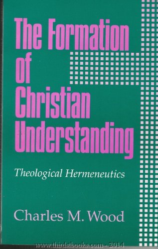 The Formation of Christian Understanding: Theological Hermeneutics