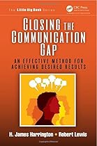 Closing the Communication Gap: An Effective Method for Achieving Desired Results (The Little Big Book Series)