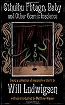 Cthulhu Fhtagn, Baby! and Other Cosmic Insolence