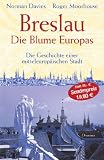 Produkt-Bild: Breslau. Die Blume Europas: Die Geschichte einer mitteleurop&auml;ischen Stadt
