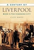 A century of Liverpool. Book II, The changing city