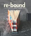 Re-Bound: Creating Handmade Books from Recycled and Repurposed Materials