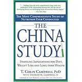 The China Study: The Most Comprehensive Study of Nutrition Ever Conducted and the Startling Implications for Diet, Weight Loss and Long-Term Health