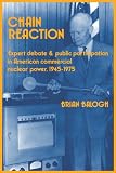 Chain Reaction: Expert Debate and Public Participation in American Commercial Nuclear Power 1945-1975