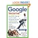 Google Income: How Anyone of Any Age, Location, and/or Background Can Build a Highly Profitable Online Business With Google