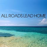 All Roads Lead Home (From Dolphin Tale)