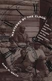 Mastered by the Clock: Time, Slavery, and Freedom in the American South (Fred W. Morrison Series in Southern Studies)