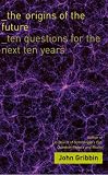 The Origins of the Future: Ten Questions for the Next Ten Years