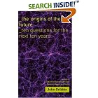 Click here to buy The Origins of the Future: Ten Questions for the Next Ten Years by  John Gribbin.