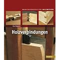 Holzverbindungen: Ausw�hlen, konstruieren, bauen