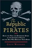 The Republic of Pirates: Being the True and Surprising Story of the Caribbean Pirates and the Man Who Brought Them Down