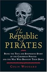 The Republic of Pirates: Being the True and Surprising Story of the Caribbean Pirates and the Man Who Brought Them Down