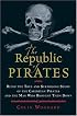 The Republic of Pirates: Being the True and Surprising Story of the Caribbean Pirates and the Man Who Brought Them Down