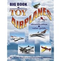 Big Book Of Toy Airplanes: Identification and Value Guide (Identification and Values (Collector Books))