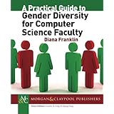 a practical guide to gender diversity for computer science faculty synthesis lectures on professionalism and