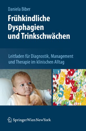 Frühkindliche Dysphagien und Trinkschwächen: Leitfaden für Diagnostik, Management und Therapie im klinischen Alltag (German Edition)