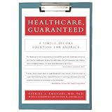 Healthcare, Guaranteed: A Simple, Secure Solution for America