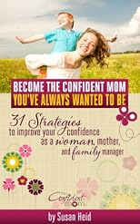 Become the Confident Mom You've Always Wanted to Be - 31 strategies to improve your confidence as a woman, mother, and family manager