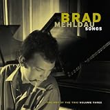 Brad Mehldau Songs: The Art Of The Trio, Volume Three
