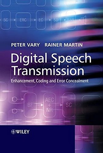 Digital Speech Transmission: Enhancement, Coding and Error Concealment, by Peter Vary, Dr. Rainer Martin