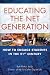 Educating the Net Generation: How to Engage Students in the 21st Century
