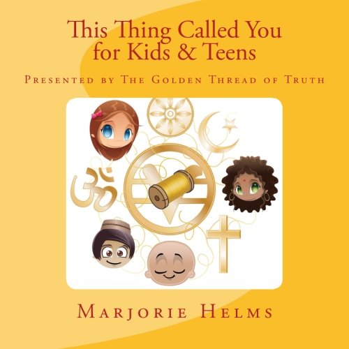 'This Thing Called You' for Kids & Teens: Presented by The Golden Thread of Truth (Volume 4)