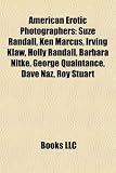 Produkt-Bild: American Erotic Photographers: Suze Randall, Ken Marcus, Irving Klaw, Holly Randall, Barbara Nitke, George Quaintance, Dave Naz, Roy Stuart