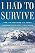 I Had to Survive: How a Plane Crash in the Andes Inspired My Calling to Save Lives