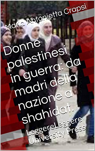 DONNE PALESTINESI IN GUERRA: da madri della nazione a shahidat. (Italian Edition)