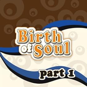 The Birth of Soul, Part 1