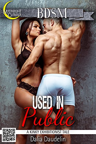 EXHIBITIONISM EROTICA: Used In Public (A Kinky Exhibitionist Tale)