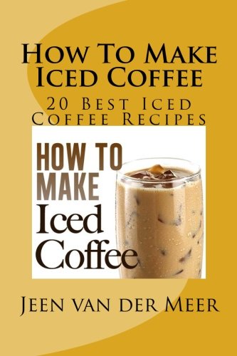 how to make iced coffee 20 best iced coffee recipes