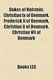 Dukes of Holstein: Christian IX of Denmark, Frederick II of Denmark, Christian II of Denmark, Christian VII of Denmark-