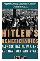 Hitler's Beneficiaries: Plunder, Racial War, and the Nazi Welfare State