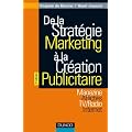 De la strat�gie marketing � la cr�ation publicitaire - 3�me �dition: Magazines - Affiches - TV/Radio - Internet