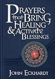 Prayers that Bring Healing and Activate Blessings: Experience the protection, power, and favor of God (Prayers for Spiritual Battle)